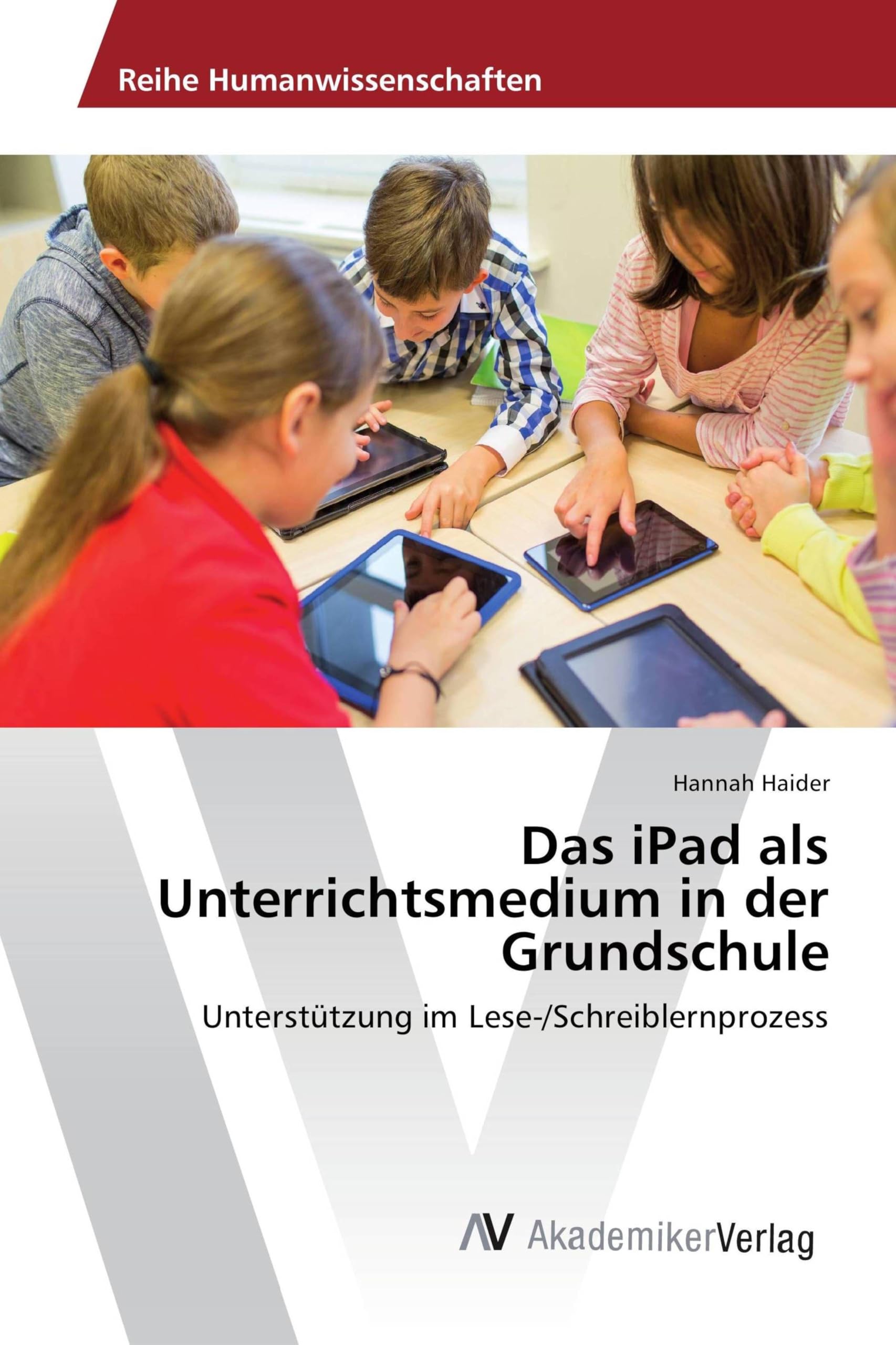 Das iPad als Unterrichtsmedium in der Grundschule: Unterstützung im Lese-/Schreiblernprozess