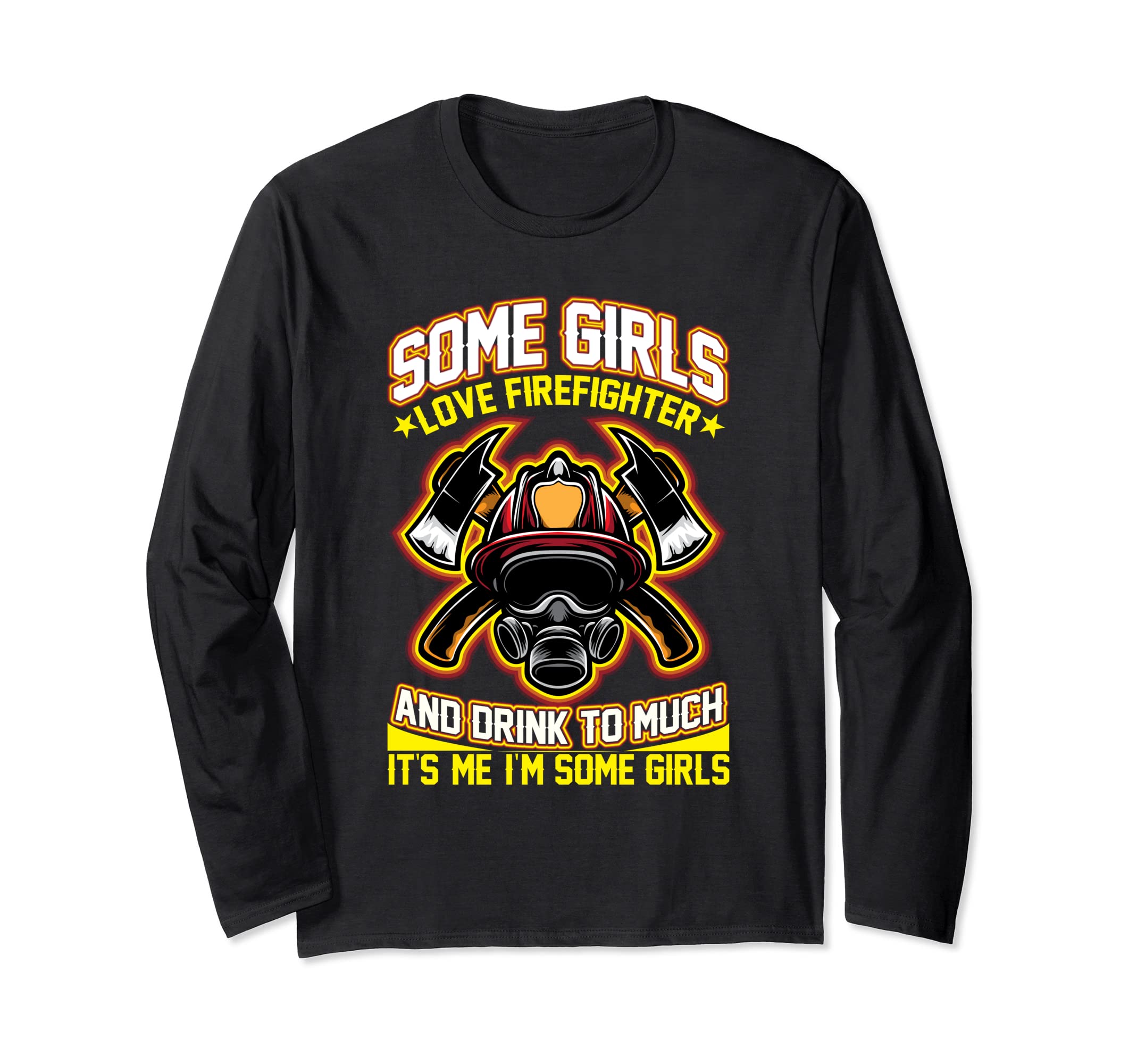 Somee Girls Love Fireefighter & Drink Too Much Firefighters Long Sleeve T-Shirt