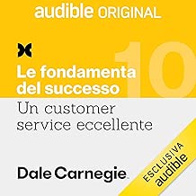 Il cliente ambassador. Ottenere referenze: Un Customer Service eccellente 10. Le fondamenta del successo 