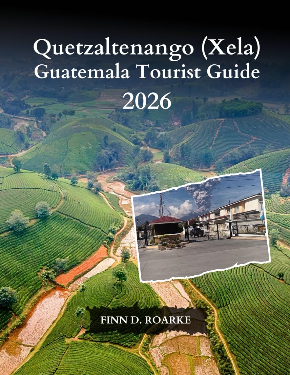 Quetzaltenango (Xela) Guatemala Tourist Guide 2026: Explore the Hidden Gems, Rich Culture, and Unforgettable Adventures of Quetzaltenango in 2026