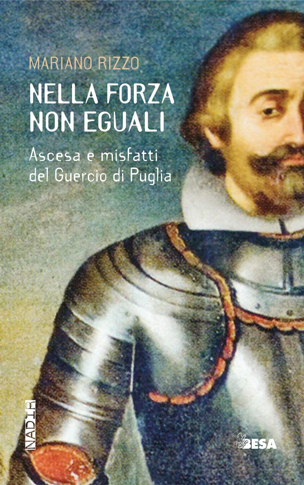 Nella Forza Non Eguali. Ascesa E Misfatti Del Guercio Di Puglia - 4