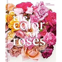 The Color of Roses A Curated Spectrum of 300 Blooms