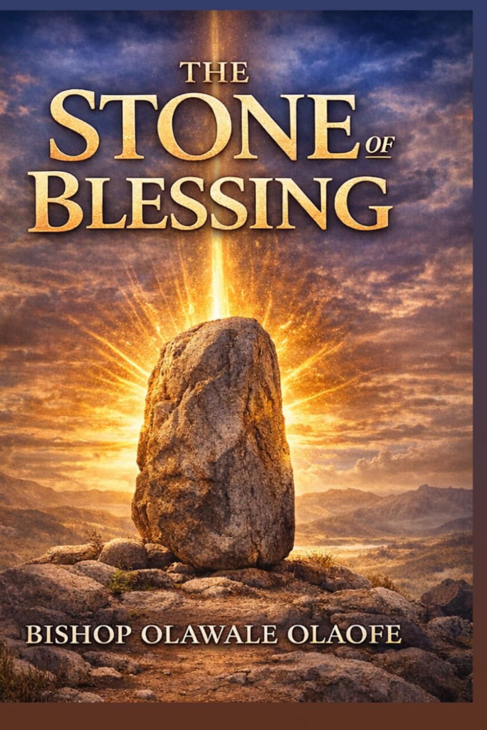 THE STONE OF BLESSING: Discovering the Covenant Path to Faithfulness, Increase, and Divine Favor