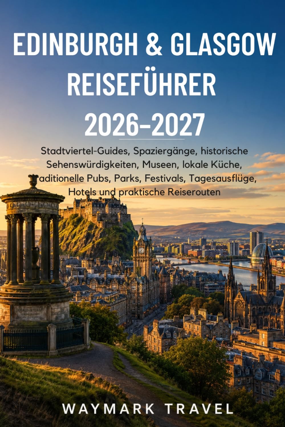 EDINBURGH&GLASGOW REISEFÜHRER 2026–2027: Stadtviertel-Guides,Spaziergänge,historische Sehenswürdigkeiten,Museen,lokale Küche,traditionelle ... und praktische Reiserouten