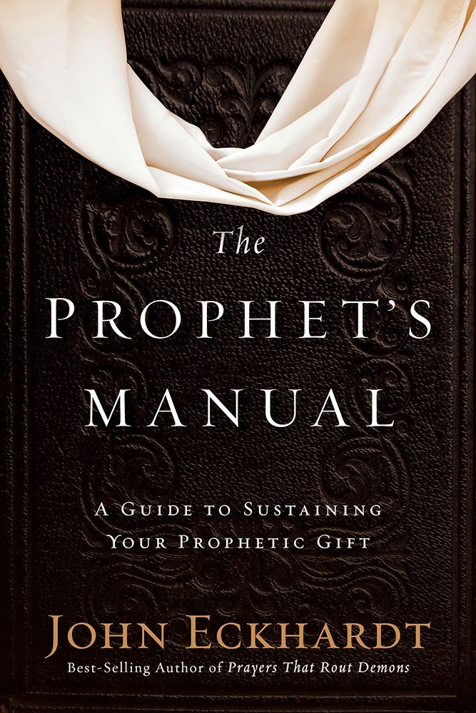 The Prophet's Manual: A Guide to Sustaining Your Prophetic Gift Paperback – July 4, 2017