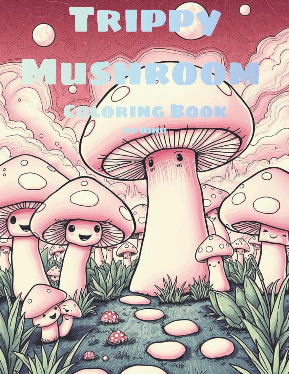 Trippy Mushroom Coloring Book: A Cute & Psychedelic Mushroom Kingdom Coloring Book for Adults – Easy, Relaxing Designs for Stress Relief and Creative Fun