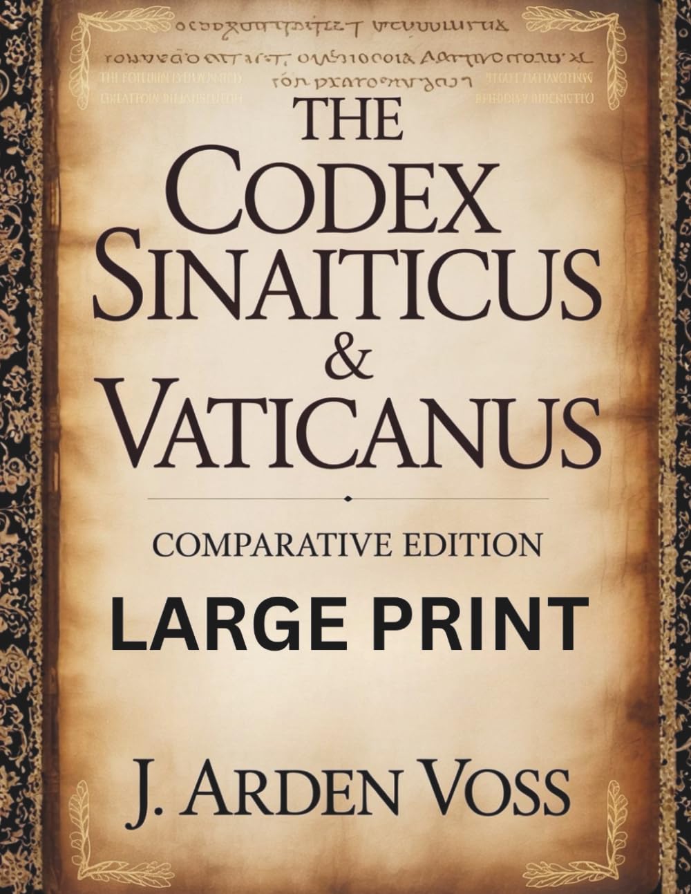 THE CODEX SINAITICUS & VATICANUS COMPARATIVE EDITION (LARGE PRINT): Textual Variations and Lost Verses in Ancient Biblical Manuscripts with English ... Context, and Side-by-Side Commentary