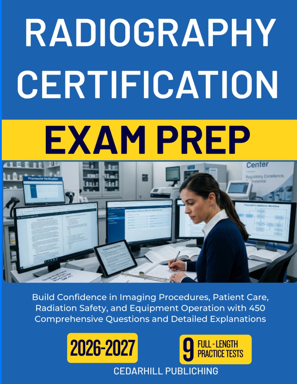 RADIOGRAPHY CERTIFICATION EXAM PREP 2026–2027: Build Confidence in Imaging Procedures, Patient Care, Radiation Safety, and Equipment Operation with ... Questions and Detailed Explanations