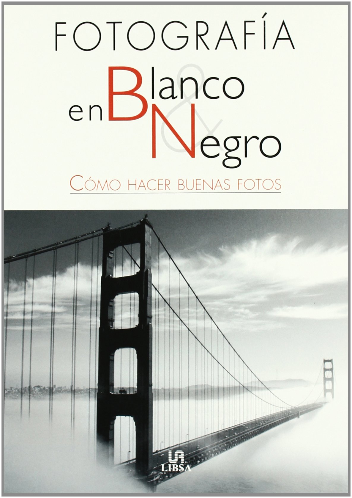 La Fotografía en Blanco y Negro: Cómo Hacer Buenas Fotos (Técnicas Fotográficas)