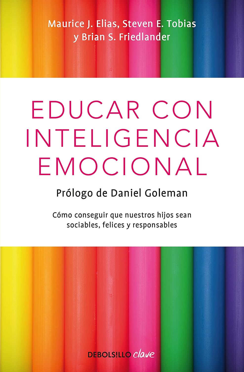 Educar con inteligencia emocional: Cómo conseguir que nuestros hijos sean sociables, felices y responsables
