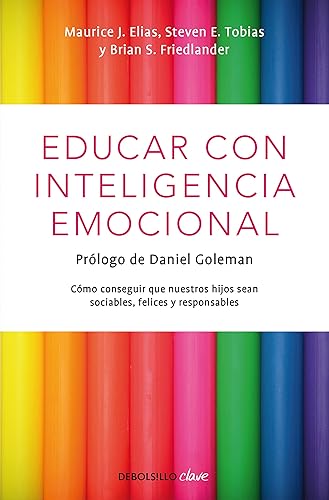 Educar con inteligencia emocional: Cómo conseguir que nuestros hijos sean sociables, felices y responsables