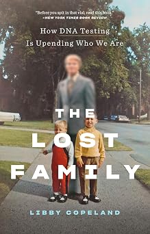 The Lost Family How DNA Testing Is Upending Who We Are