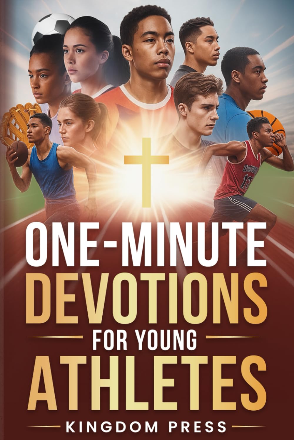 One-Minute Devotions for Young Athletes: Weekly Prayers, and Inspiration For Teens to Develop Mental Toughness, Growth Mindset, Confidence, Discipline and Lasting Faith