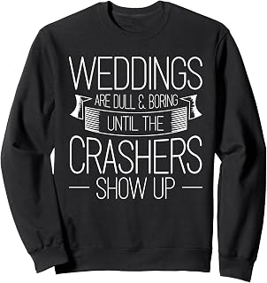 for a Wedding crasher Sweatshirt