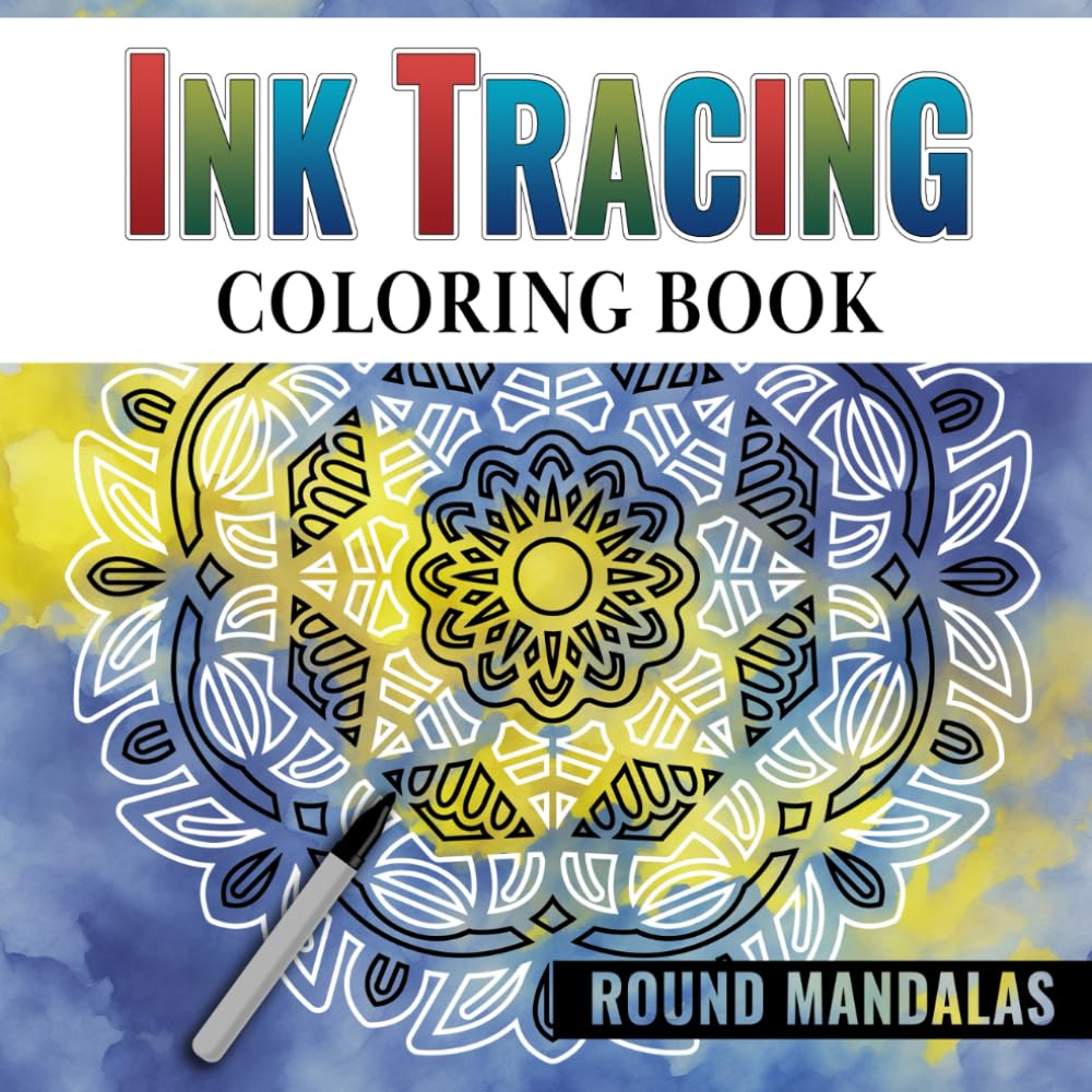 Ink Tracing Coloring Book: Round Mandalas - How to Make Stunning Artworks with Pens and Markers