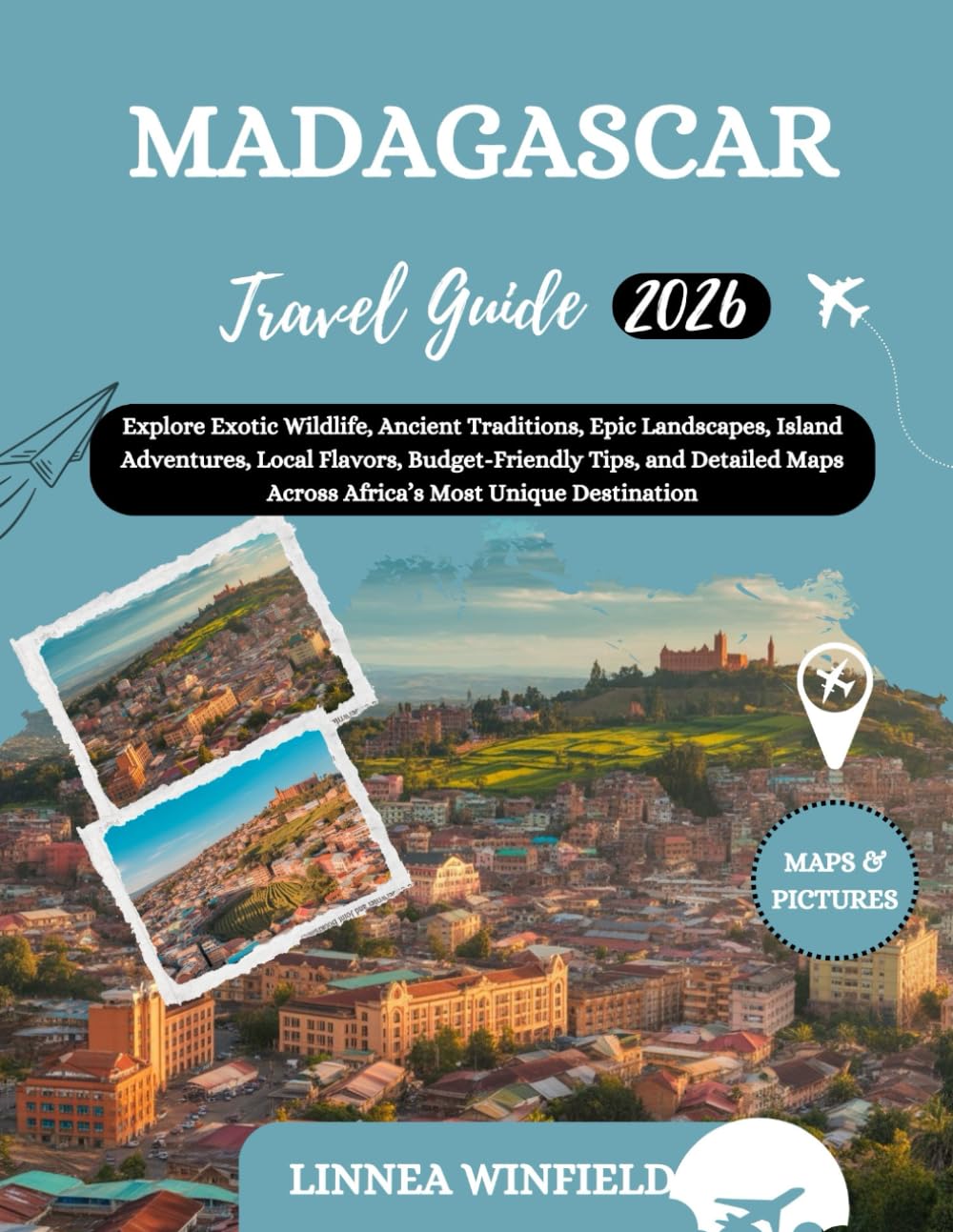 Madagascar Travel Guide 2026: Explore Exotic Wildlife, Ancient Traditions, Epic Landscapes, Island Adventures, Local Flavors, Budget-Friendly Tips, ... Maps Across Africa’s Most Unique Destination