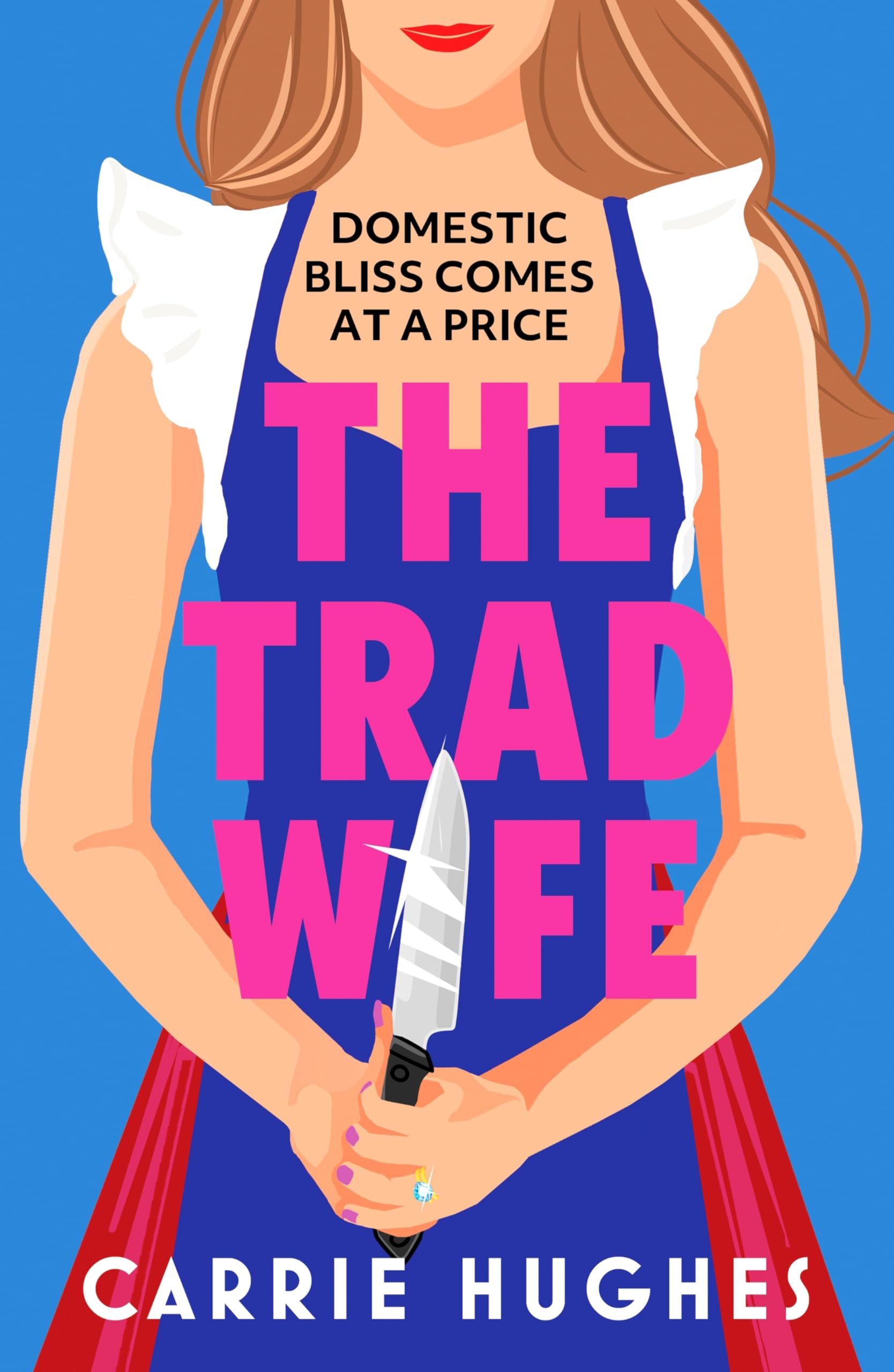 The Trad Wife: A darkly funny, twisted thriller that will keep you turning pages until the early hours