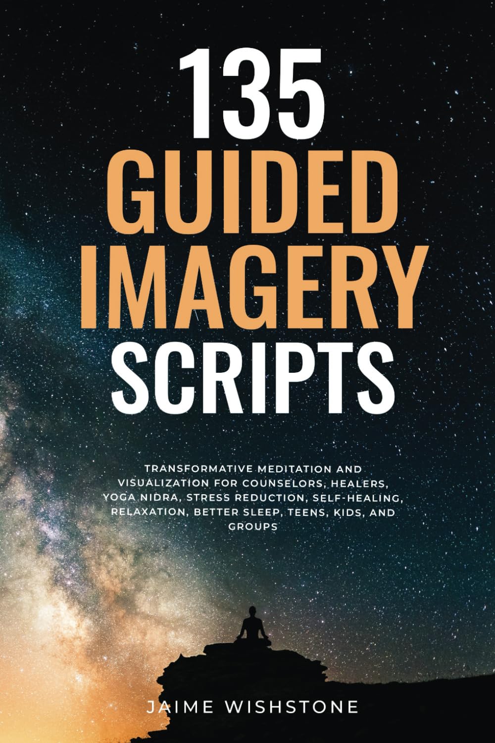 135 Guided Imagery Scripts: Transformative Meditation and Visualization for Counselors, Healers, Yoga Nidra, Stress Reduction, Self-Healing, ... and Groups (Guided Meditation Scripts Series)      Paperback – February 5, 2025