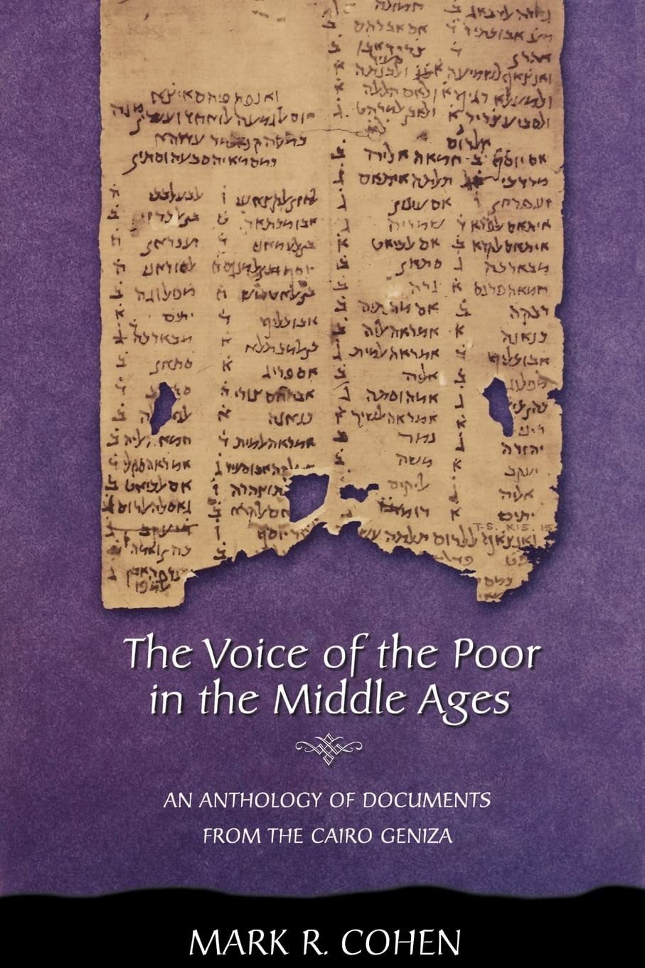 The Voice of the Poor in the Middle Ages: An Anthology of Documents from the Cairo Geniza (Jews, Christians, and Muslims from the Ancient to the Modern World)