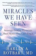 Miracles We Have Seen: America's Leading Physicians Share Stories They Can't Forget