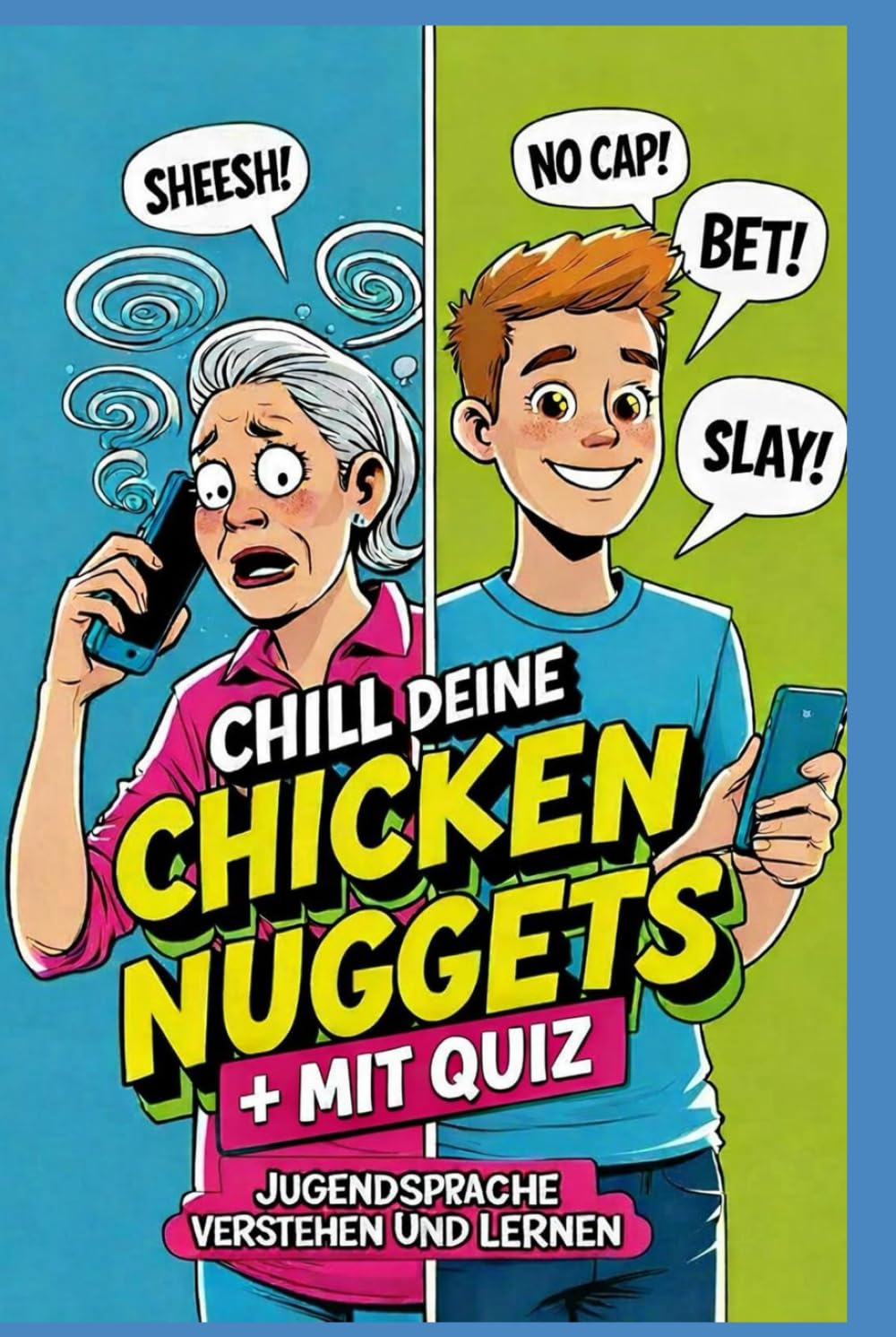 Chill deine Chicken Nuggets: Jugendsprache verstehen und lernen - Wörterbuch zum Verstehen von Teenagern: Ratgeber für Eltern und Großeltern - Mit Quiz - Geschenk für Muttertag oder Vatertag