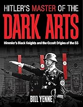 Hitler's Master of the Dark Arts: Himmler's Black Knights and the Occult Origins of the SS