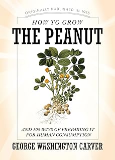How to Grow the Peanut: And 105 Ways of Preparing It for Human Consumption (Applewood Books)