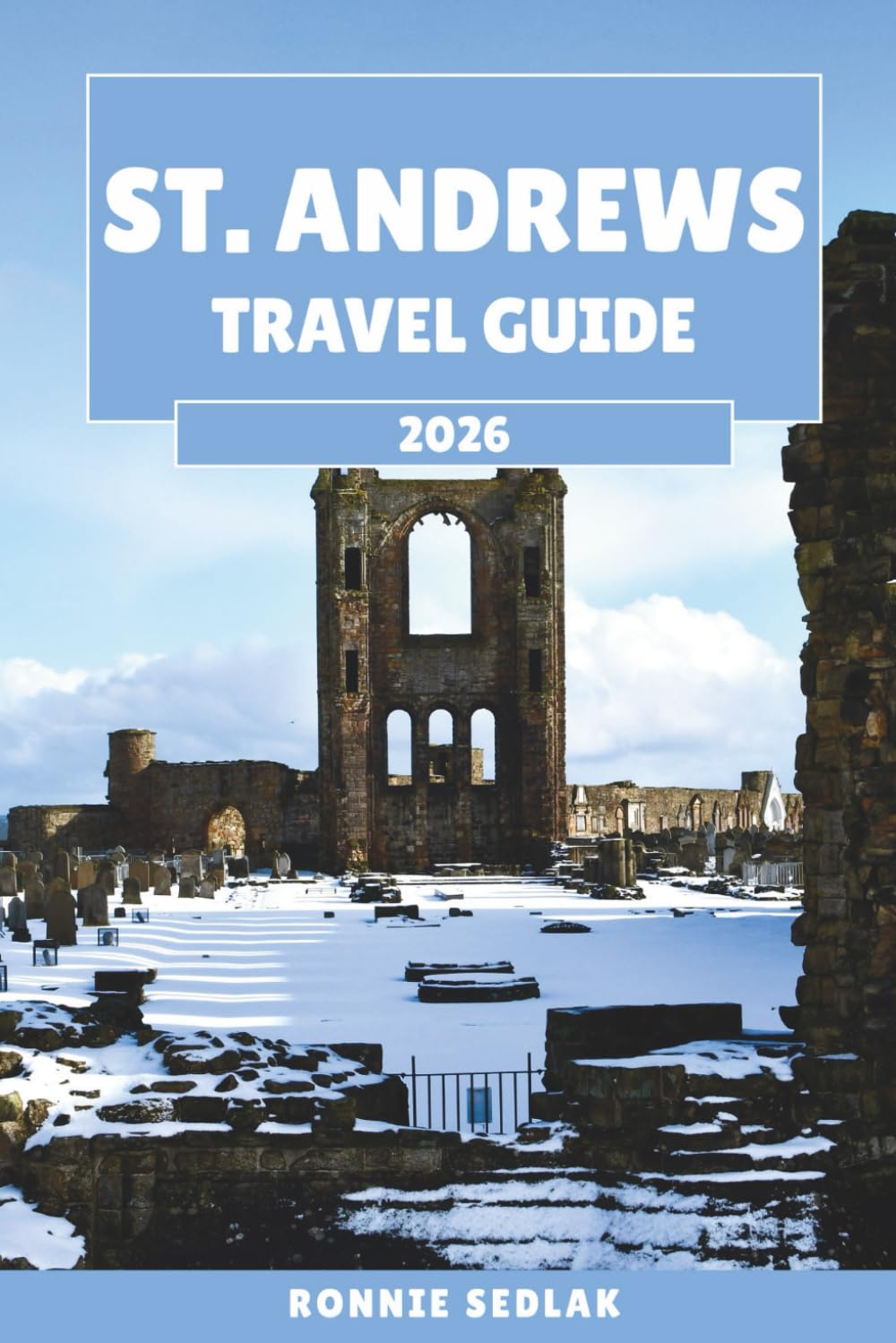 St. Andrews Travel Guide 2026: Discover the Home of Golf, from the Old Course to Timeless Scottish Charm