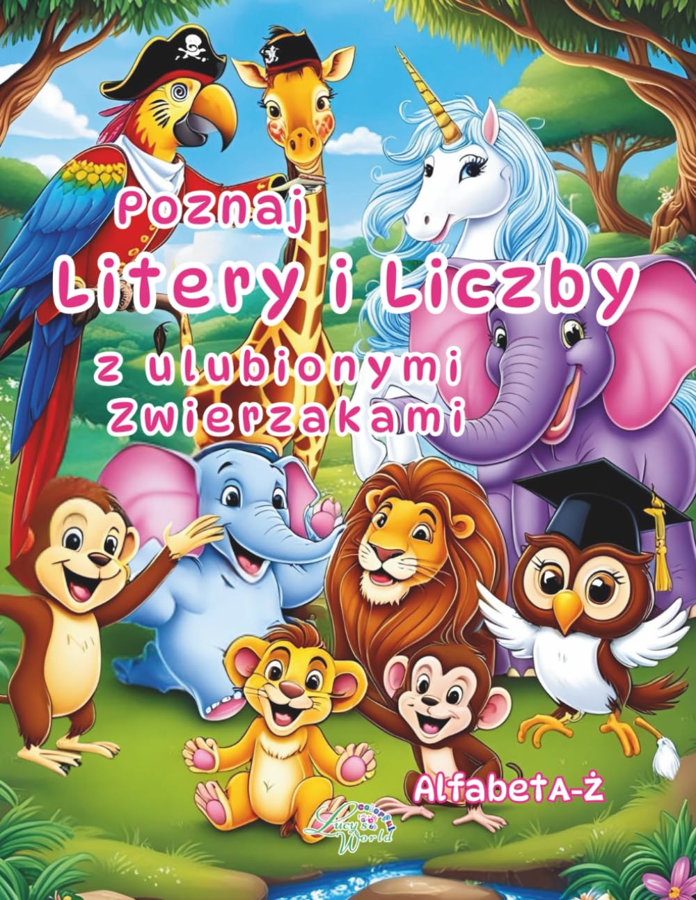 Poznaj Litery i Liczby z ulubionymi Zwierzakami. Alfabet A-Ż.: kolorowanka i edukacja dla dzieci w wieku 4-7 lat, dla chłopca i dziewczynki, nauka pisania i liczenia,