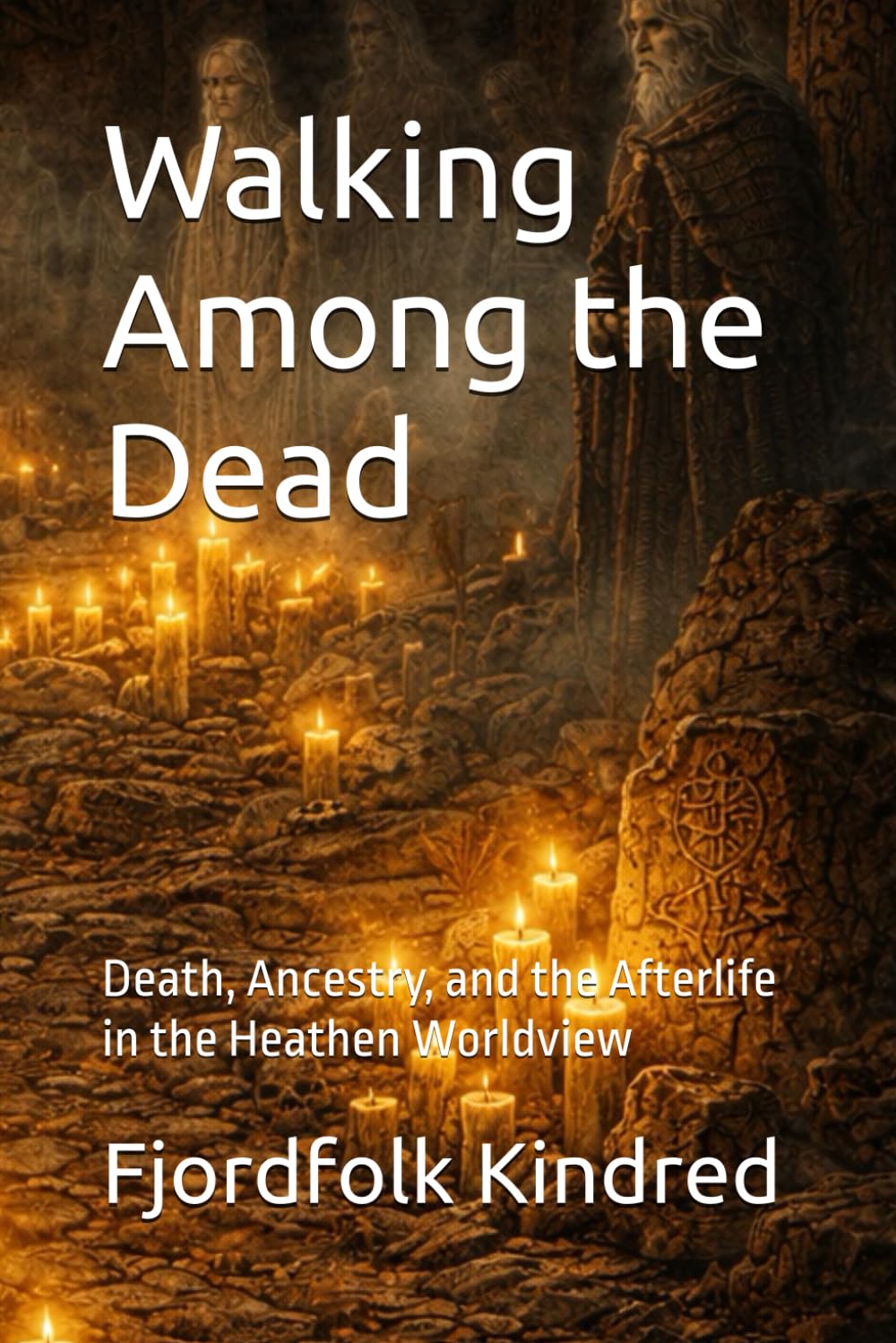 Walking Among the Dead: Death, Ancestry, and the Afterlife in the Heathen Worldview