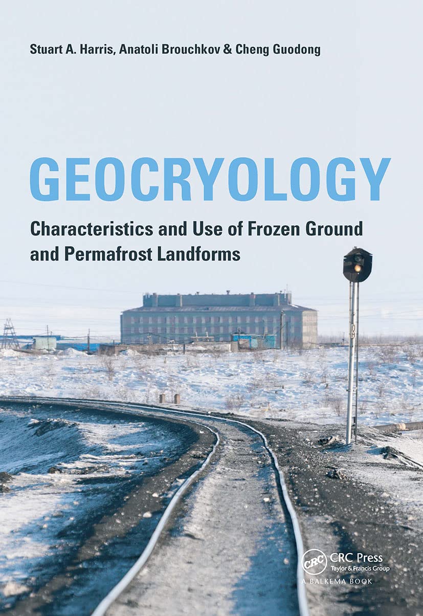Geocryology: Characteristics and Use of Frozen Ground and Permafrost Landforms      1st Edition