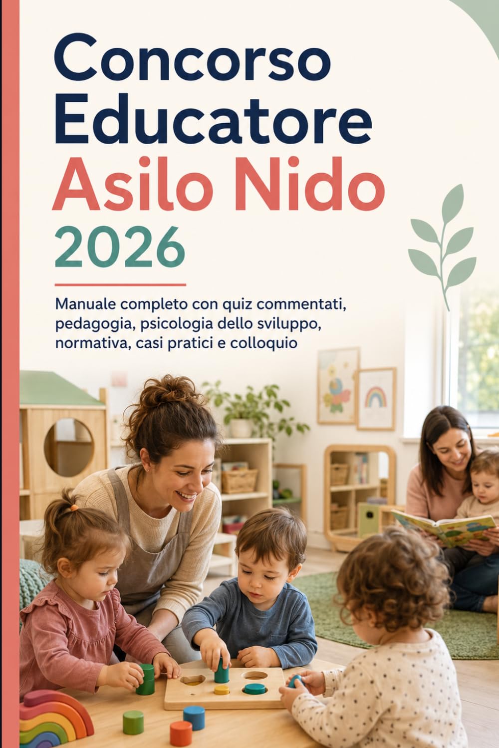 Concorso Educatore Asilo Nido 2026: Manuale completo con quiz commentati, pedagogia, psicologia dello sviluppo, normativa, casi pratici e colloquio
