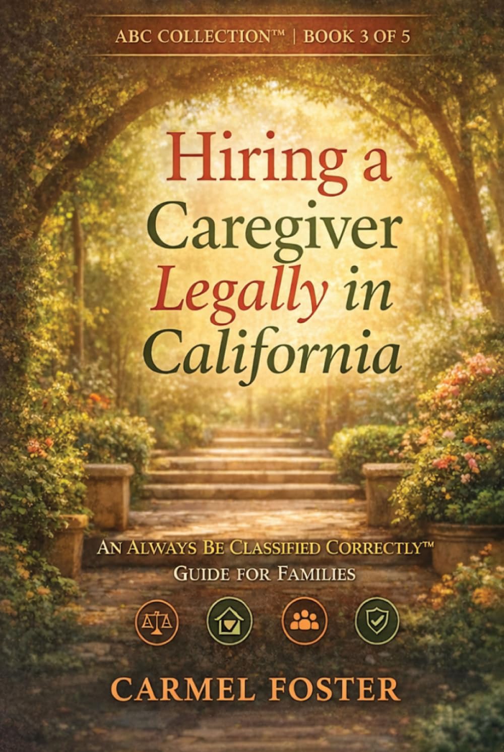 Hiring a Caregiver Legally in California: An Always Be Classified Correctly™ Guide for Families