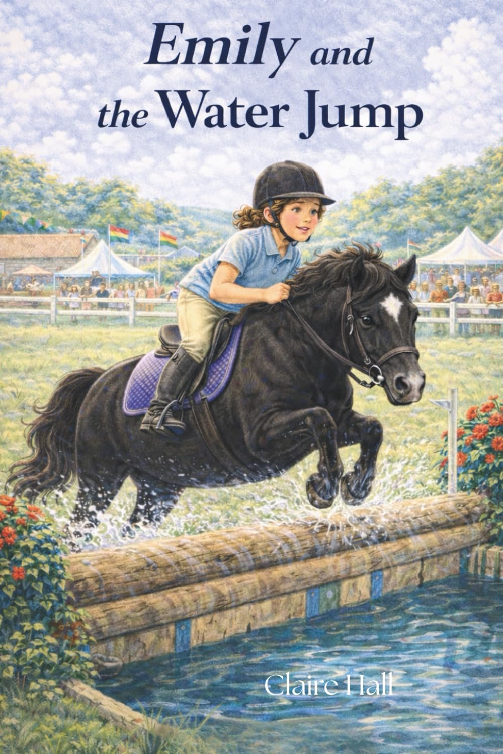 Emily and The Water Jump: A Pony Club Story of Confidence, Friendship, and Finding Your Courage (Emily the most beautiful pony)