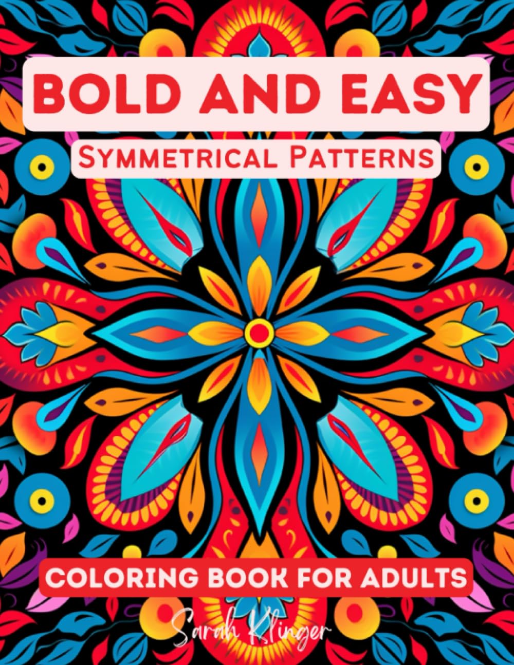 Bold and Easy Symmetrical Patterns Coloring Book for Adults: Fun and Simple coloring pages for relaxation (Bold and Easy Patterns Coloring Books)