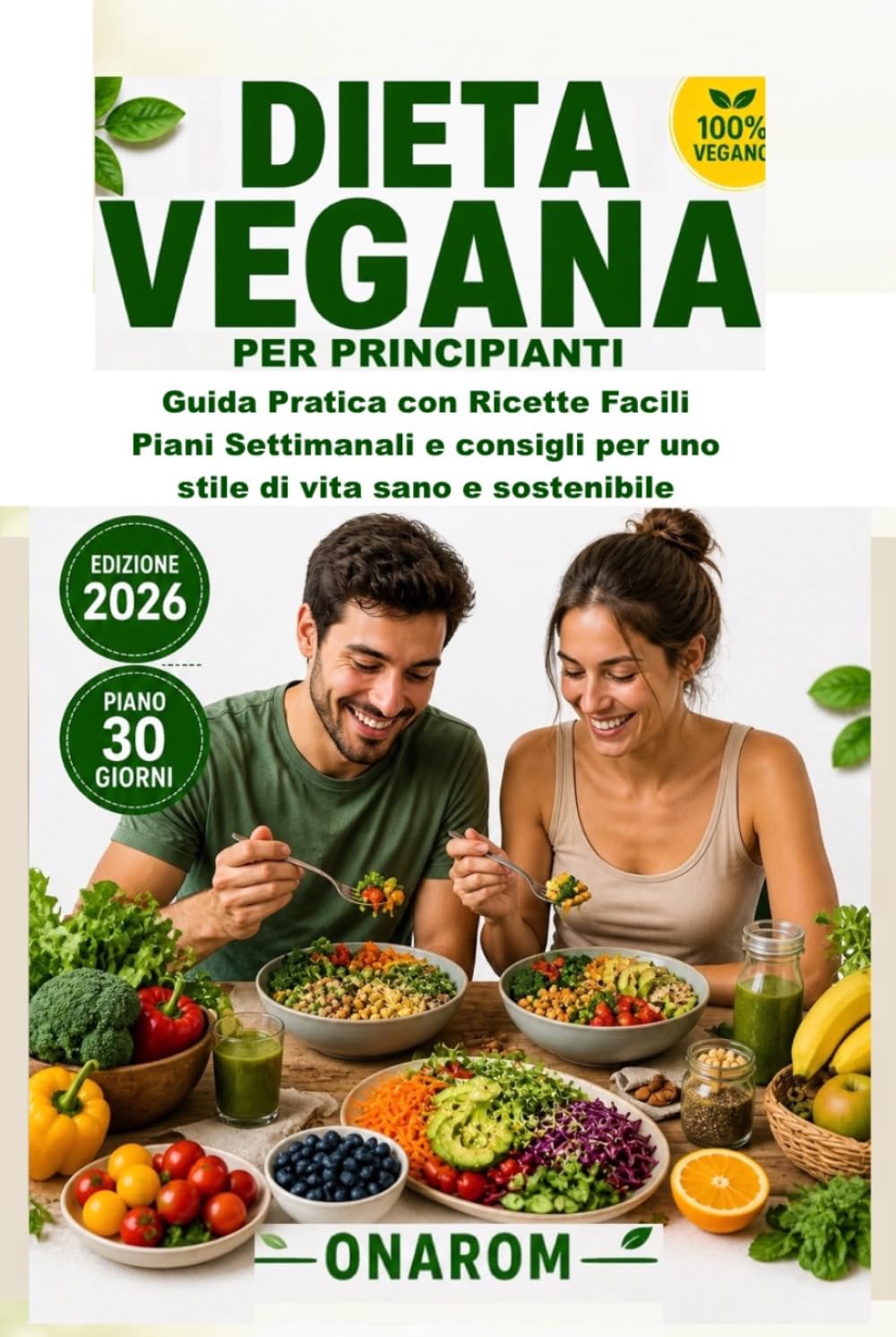 DIETA VEGANA PER PRINCIPIANTI: Guida Pratica con Ricette Facili Piani Settimanali e consigli per uno stile di vita sano e sostenibile