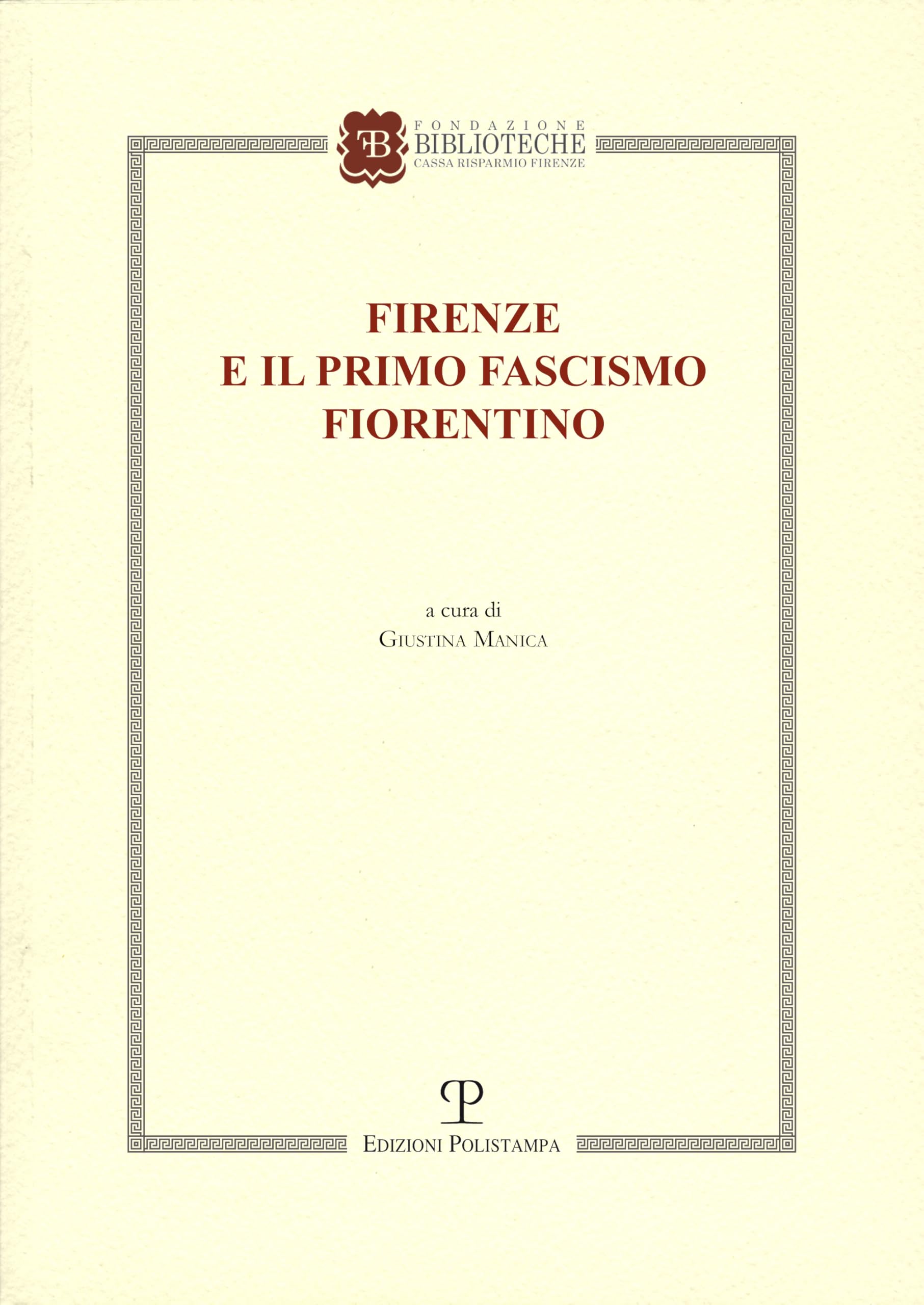 Firenze E Il Primo Fascismo Fiorentino: Atti Del Convegno (Firenze, 24 Febbraio 2023) - 4