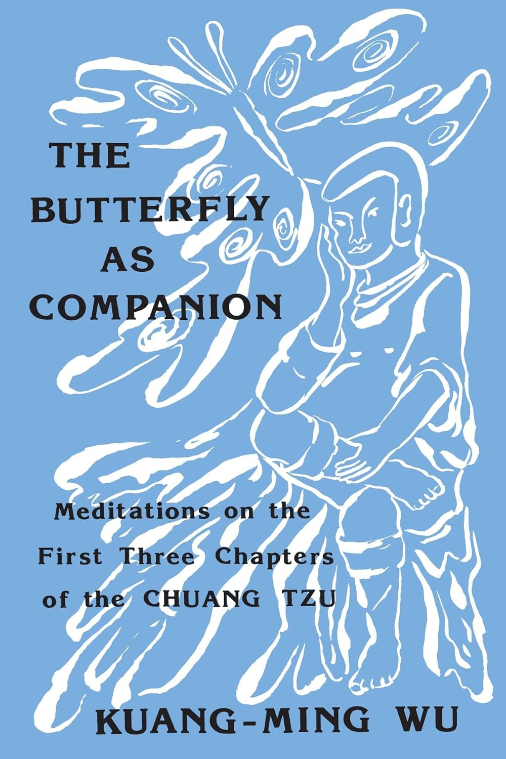 The Butterfly as Companion: Meditations on the First Three Chapters of the Chuang Tzu (SUNY series in Religion and Philosophy)