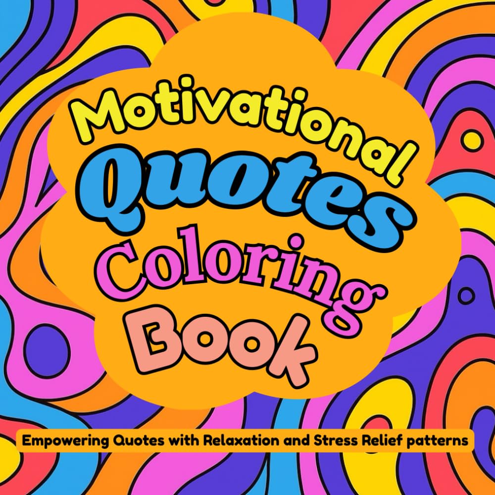 Motivational Quotes Coloring Book: Stress Relief Coloring Book Featuring 50 Inspirational Quotes and Fun Abstract Patterns for Relaxation, ... Book for Stress Relief and Creativity