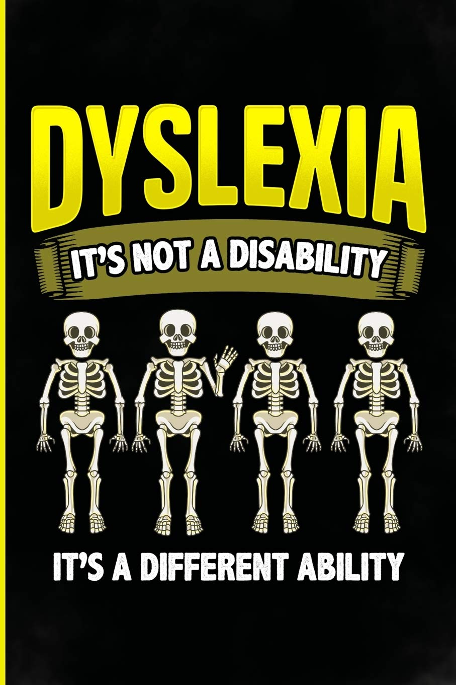 Dyslexia it's not a disability It's a different ability: Perfect Dyslexia gifts with sayings for teen girls mom, dad, daughter, son, grandpa, wife, ... women, girls, boys, guys, teens and kids.
