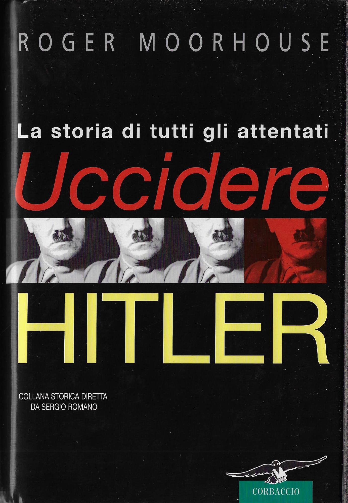 Uccidere Hitler. La storia di tutti gli attentati al Führer