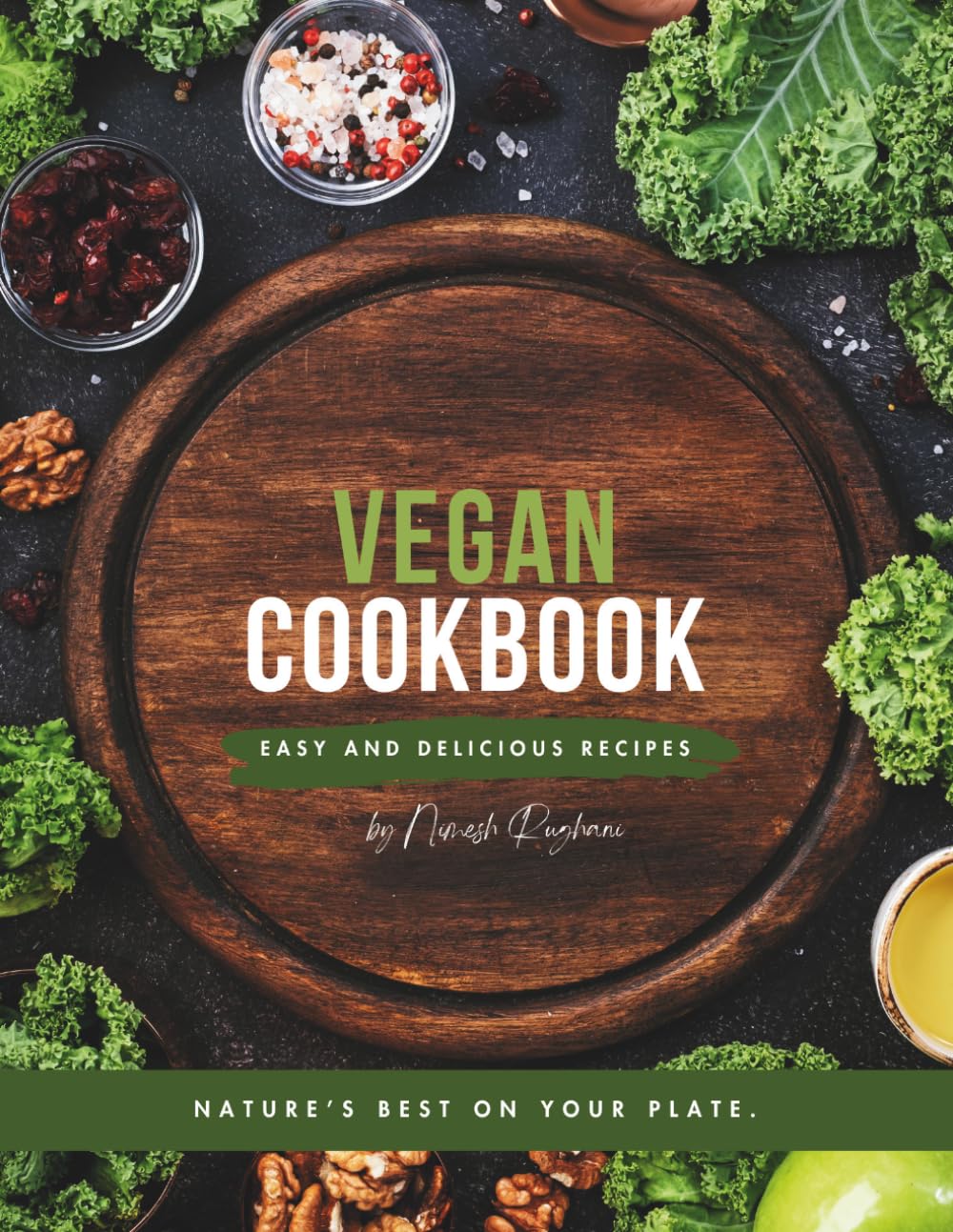The Everyday Vegan Cookbook: Simple, Healthy and Delicious Plant-Based Recipes for Breakfast, Lunch, Dinner and Desserts