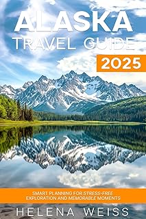 Alaska Travel Guide 2025: Smart Planning for Stress-Free Exploration and Memorable Moments