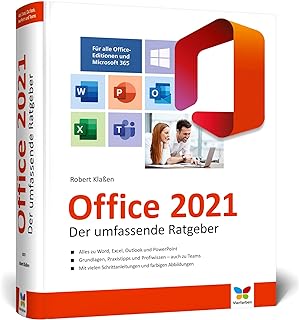 Office 2021: Der umfassende Ratgeber für Ein- und Umsteiger. Komplett in Farbe. Auch für Microsoft 365