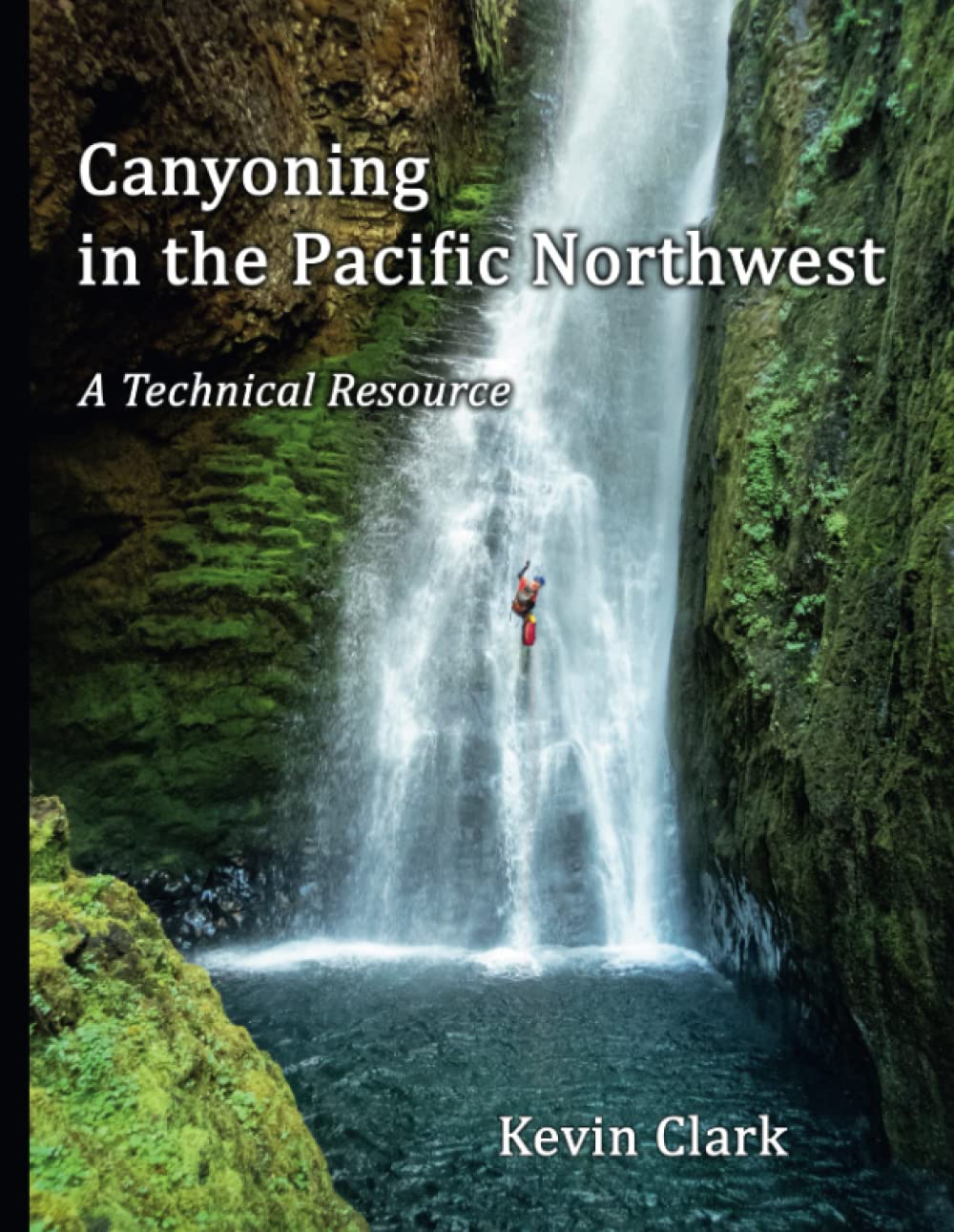 Canyoning in the Pacific Northwest: A Technical Resource