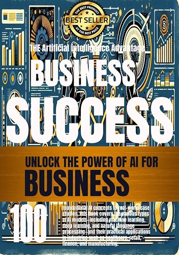 Unlocking the Power of Artificial Intelligence for Business Success: A Comprehensive Guide to Implementing AI Models (Business For Profit Books Book 2)