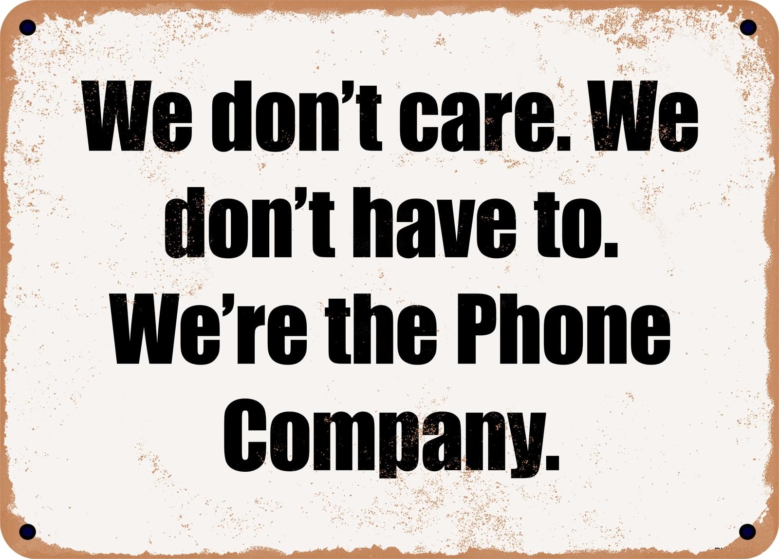 Miaomansenstore Metal Sign - We Don't Care We Don't Have To We're The Phone Company Home Decor