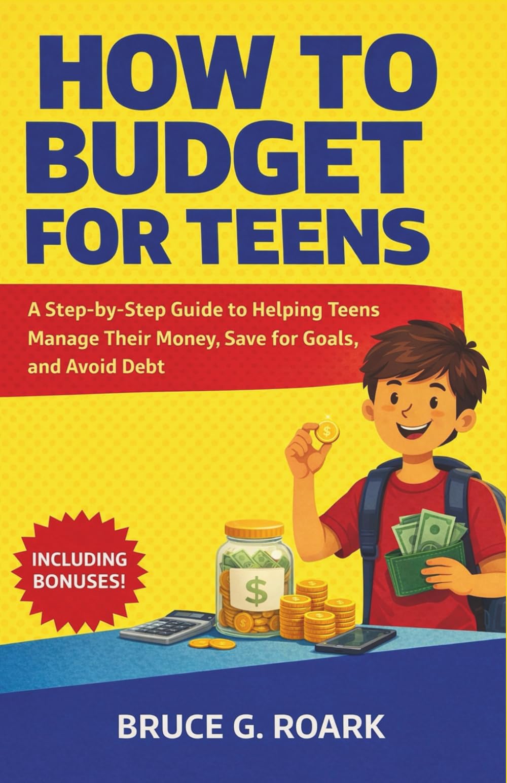 How to Budget for Teens: A Step-by-Step Guide to Helping Teens Manage Their Money, Save for Goals, and Avoid Debt (FINANCE 101)