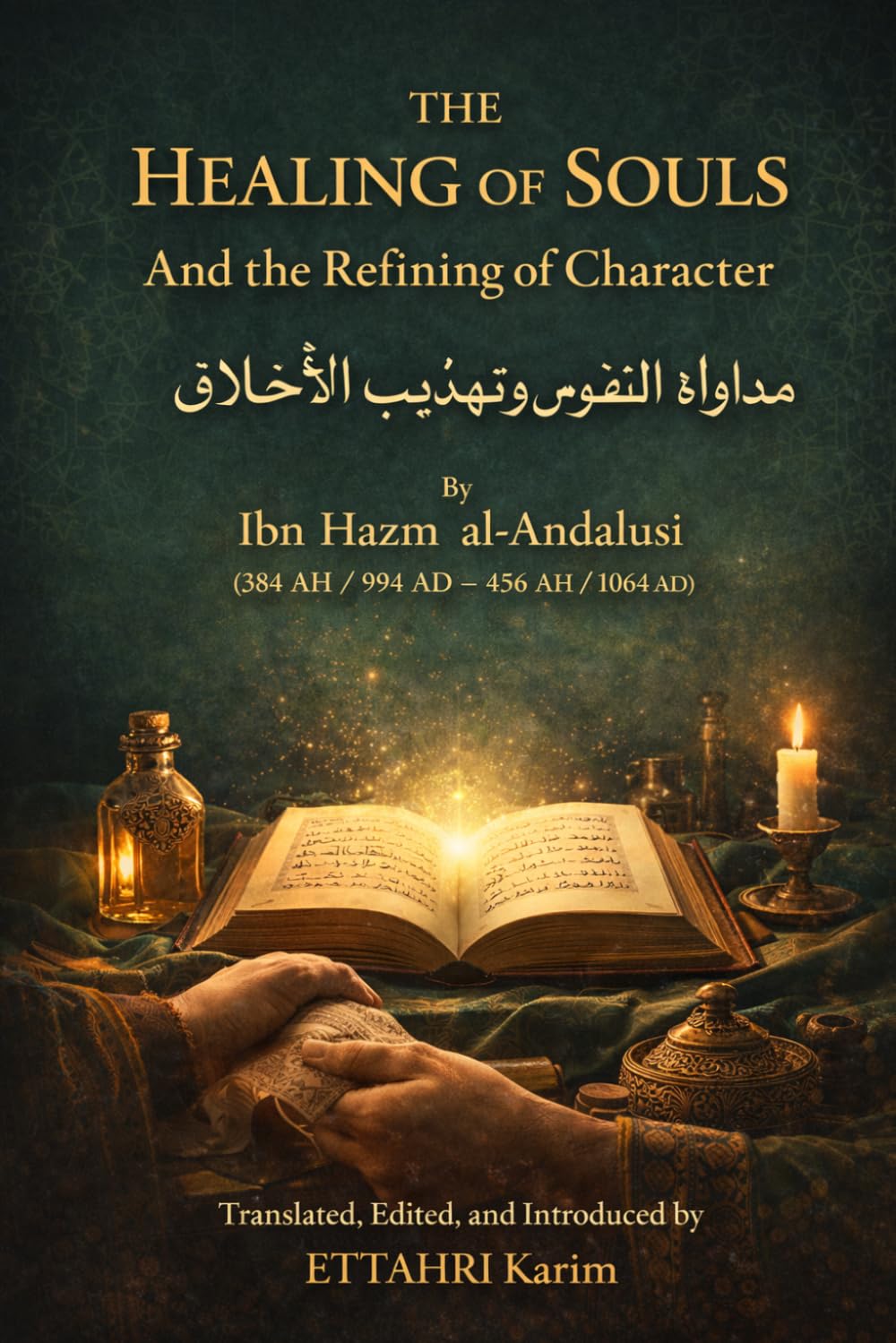 THE HEALING OF SOULS And the Refining of Character: Mudawawat al-Nufus wa Tahdhib al-Akhlaq