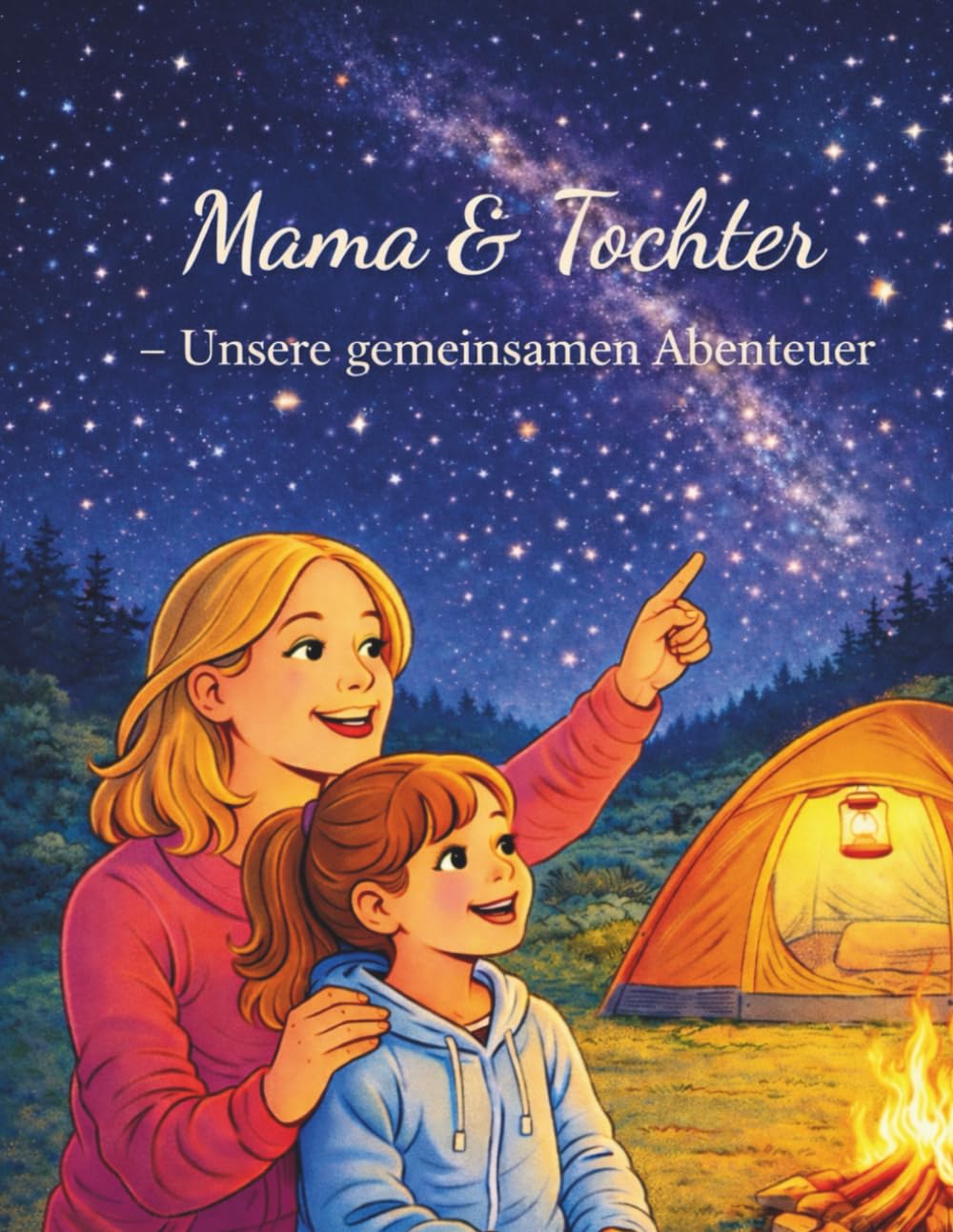 Mama & Tochter – Unsere gemeinsamen Abenteuer: Ein liebevolles Mama-Tochter-Malbuch voller gemeinsamer Erlebnisse